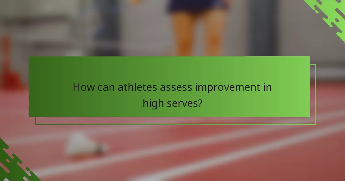 How can athletes assess improvement in high serves?