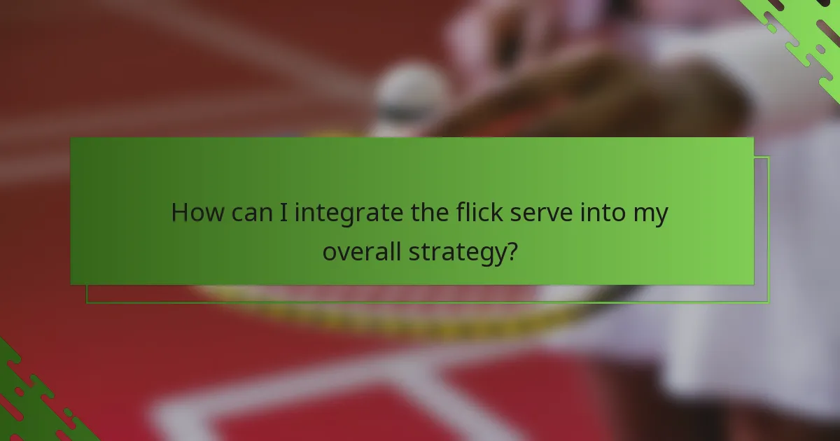 How can I integrate the flick serve into my overall strategy?