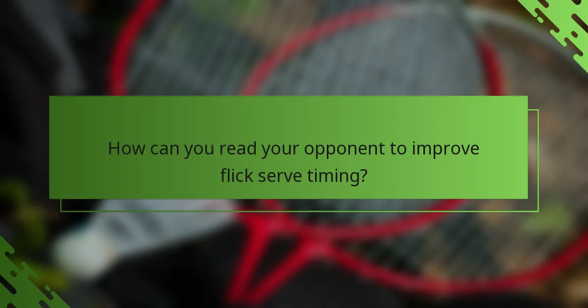 How can you read your opponent to improve flick serve timing?
