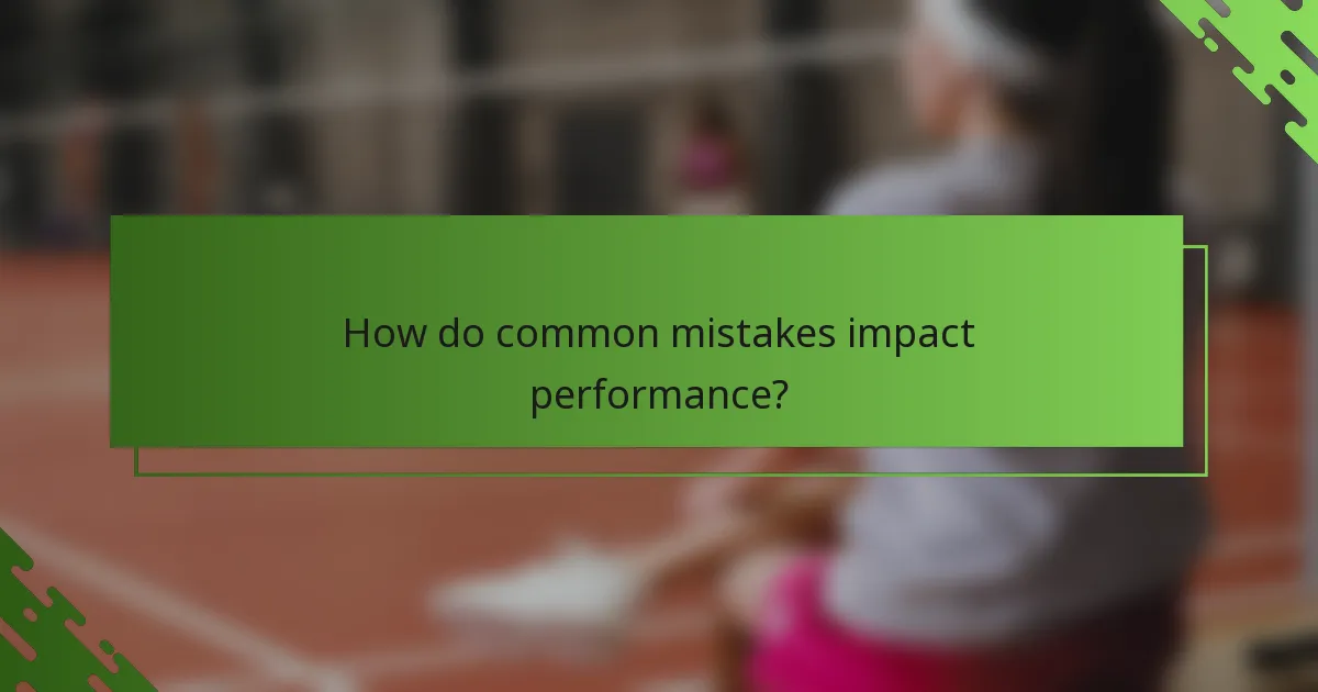 How do common mistakes impact performance?