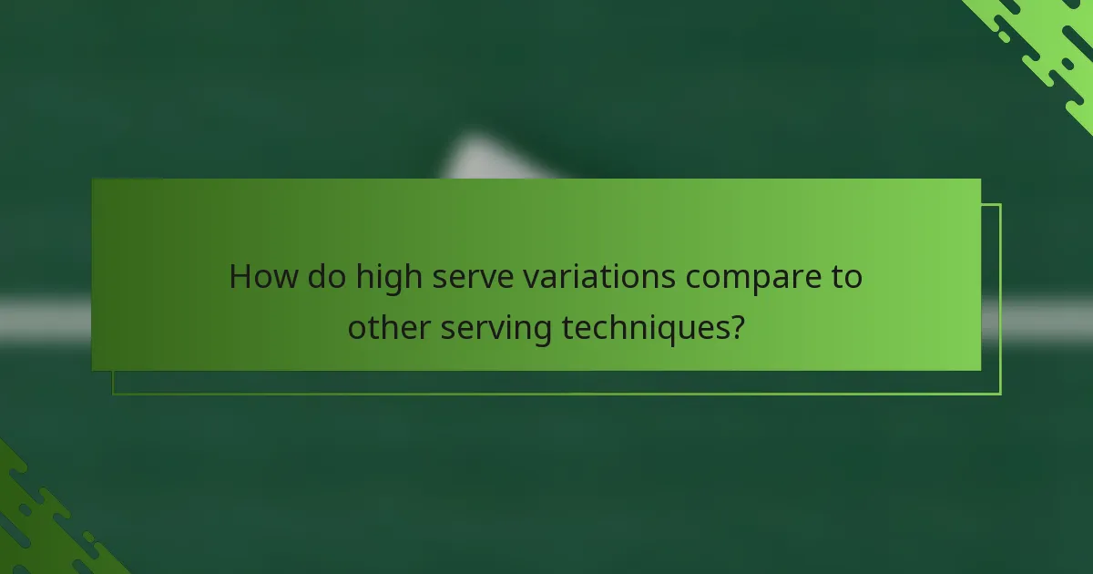 How do high serve variations compare to other serving techniques?