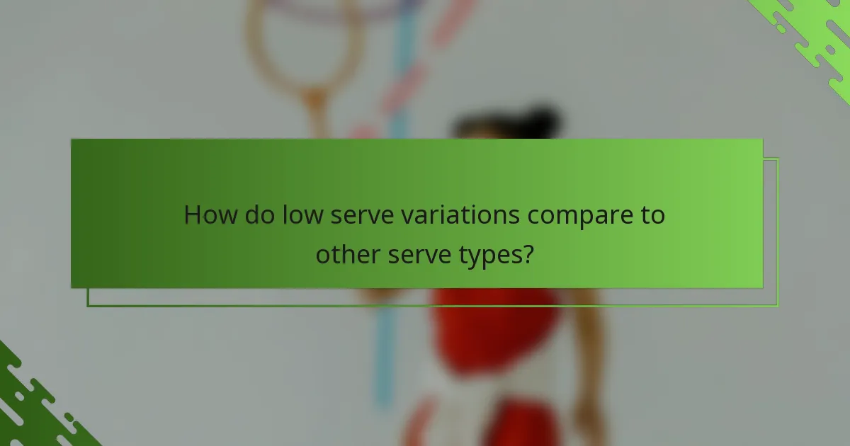 How do low serve variations compare to other serve types?