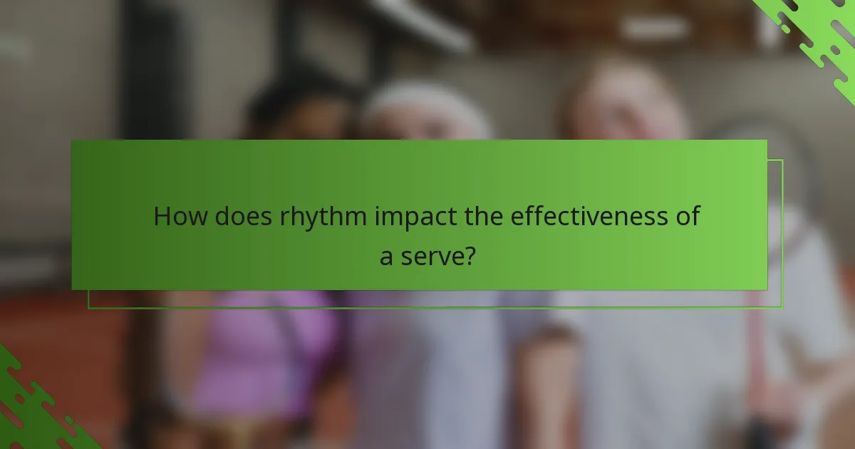 How does rhythm impact the effectiveness of a serve?