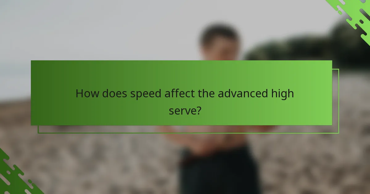 How does speed affect the advanced high serve?