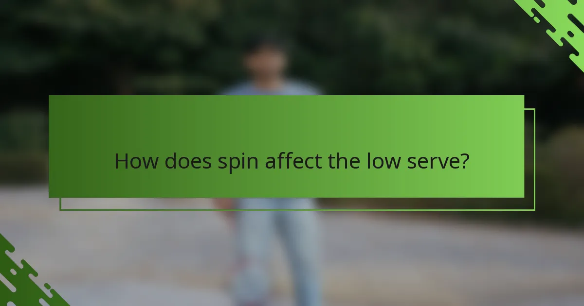 How does spin affect the low serve?
