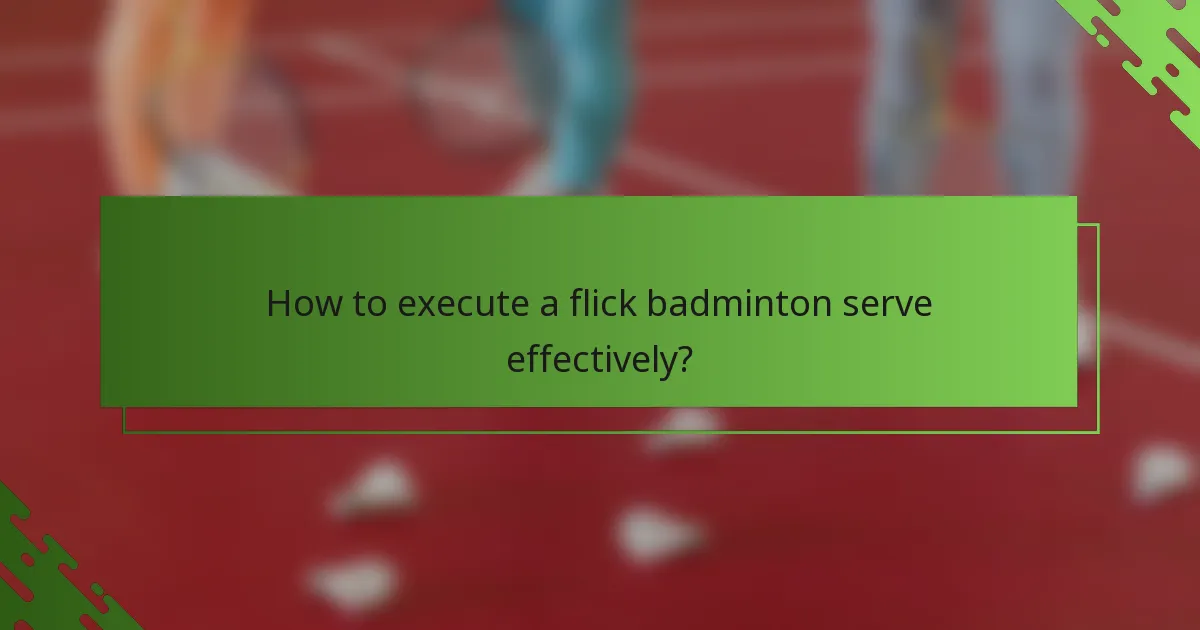 How to execute a flick badminton serve effectively?