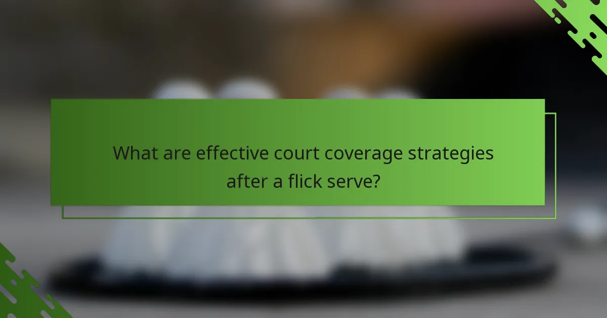 What are effective court coverage strategies after a flick serve?