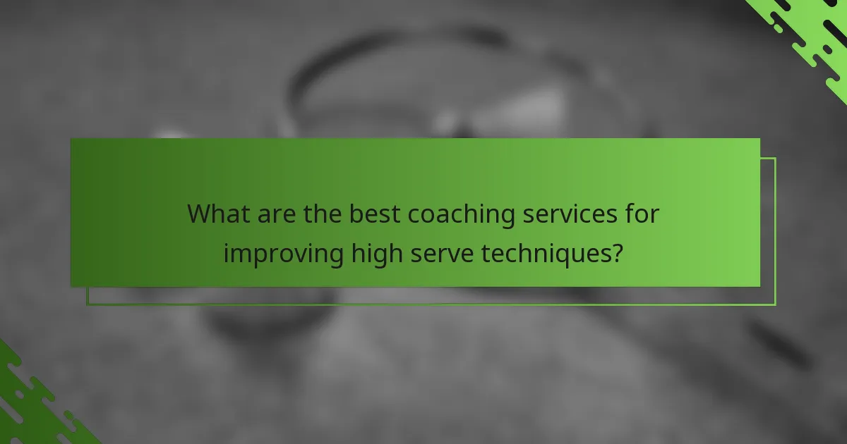 What are the best coaching services for improving high serve techniques?