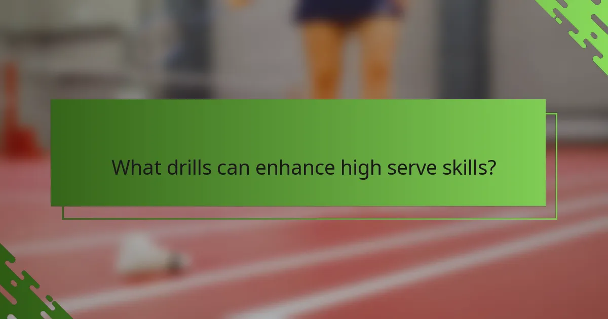 What drills can enhance high serve skills?