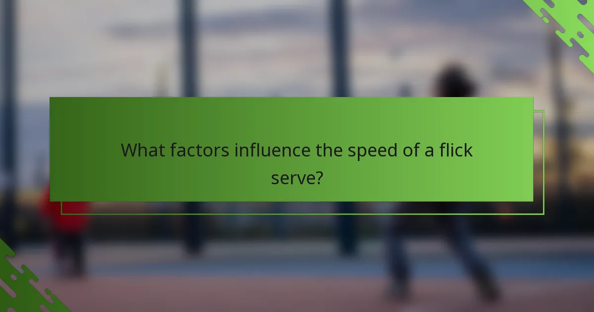 What factors influence the speed of a flick serve?