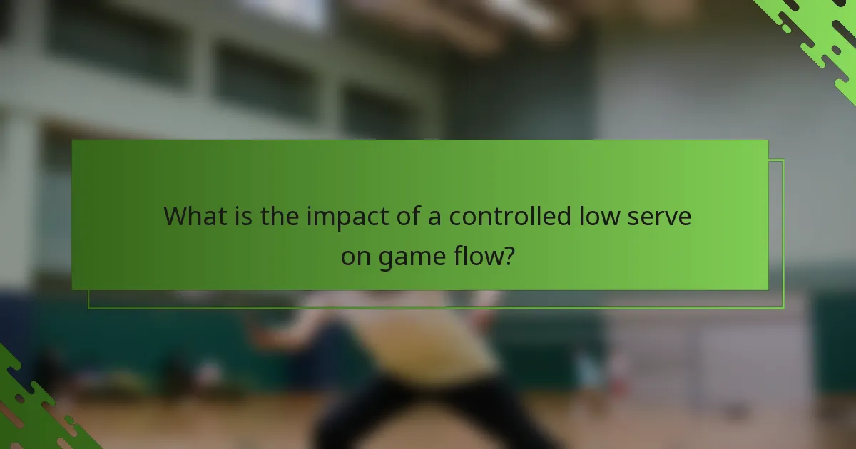 What is the impact of a controlled low serve on game flow?