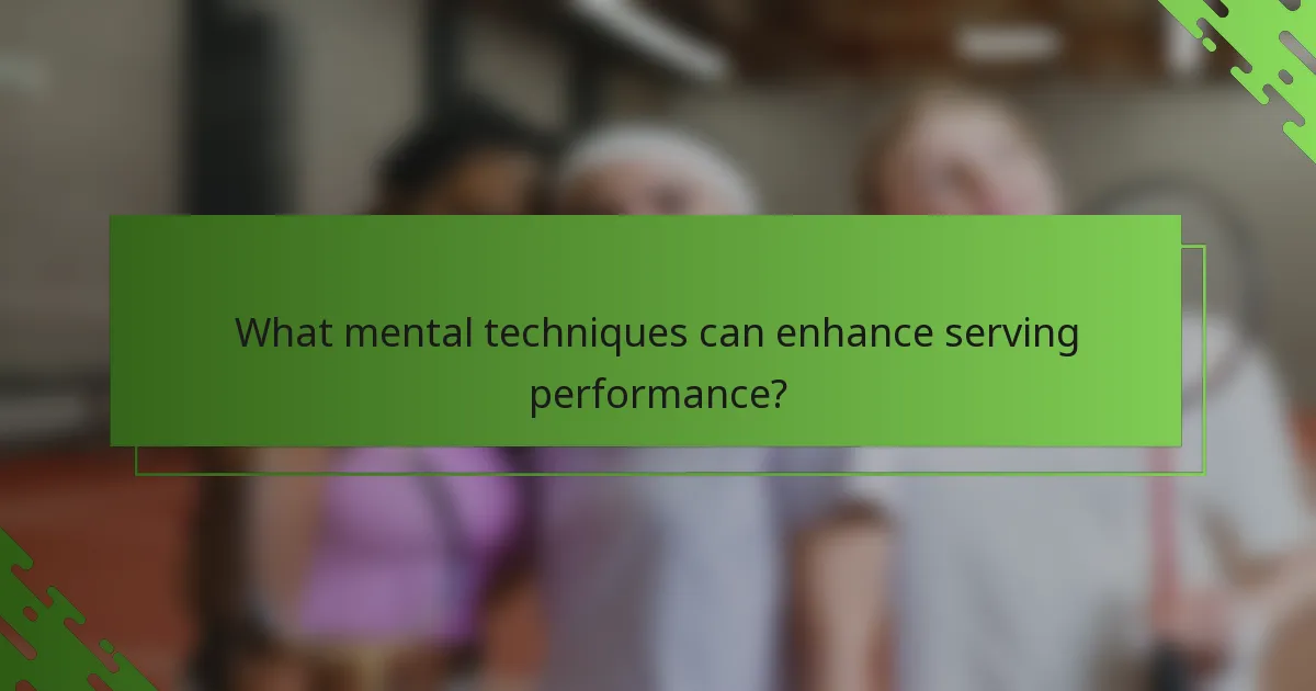 What mental techniques can enhance serving performance?