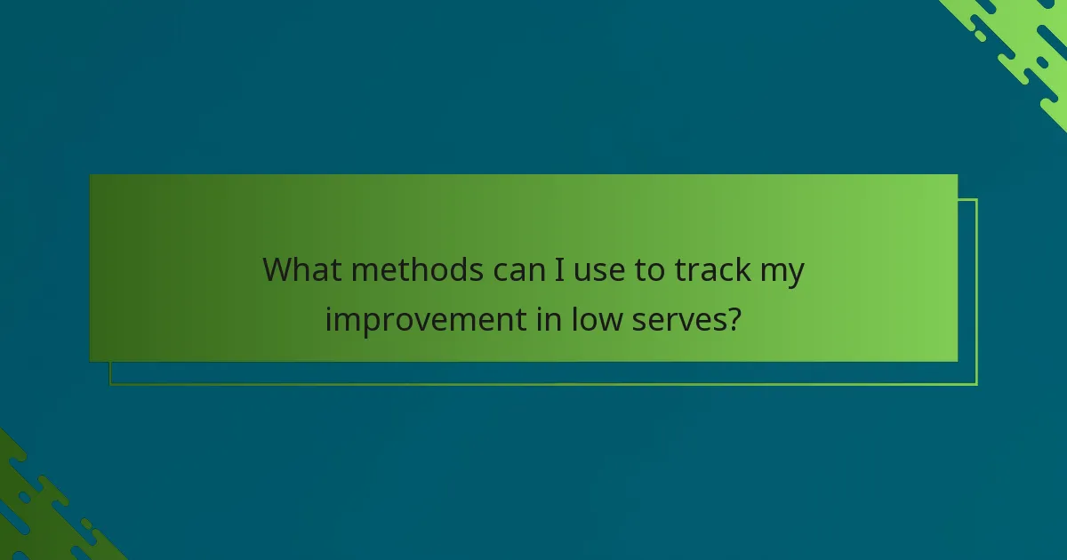 What methods can I use to track my improvement in low serves?