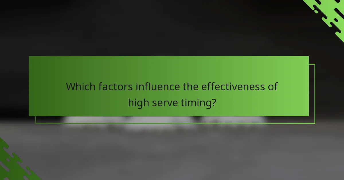 Which factors influence the effectiveness of high serve timing?