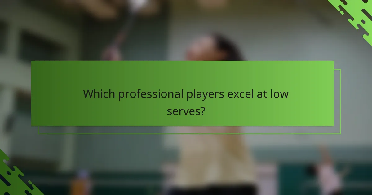 Which professional players excel at low serves?