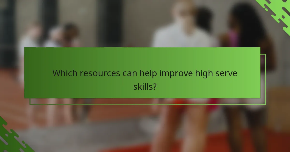 Which resources can help improve high serve skills?