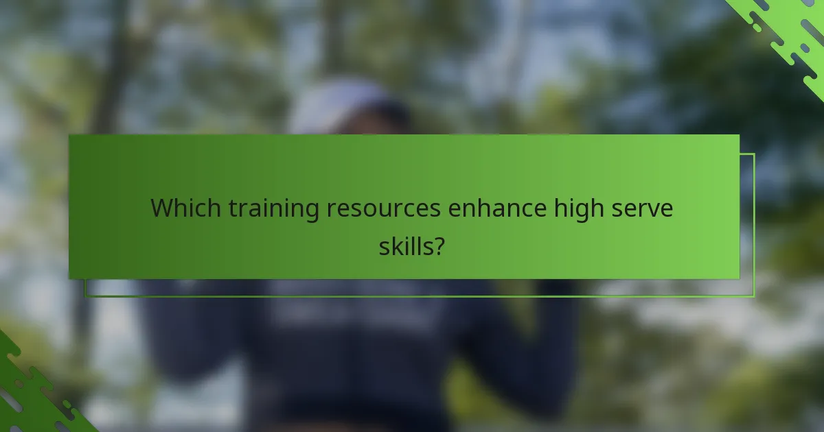 Which training resources enhance high serve skills?